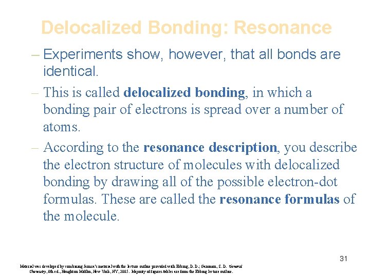 Delocalized Bonding: Resonance – Experiments show, however, that all bonds are identical. – This