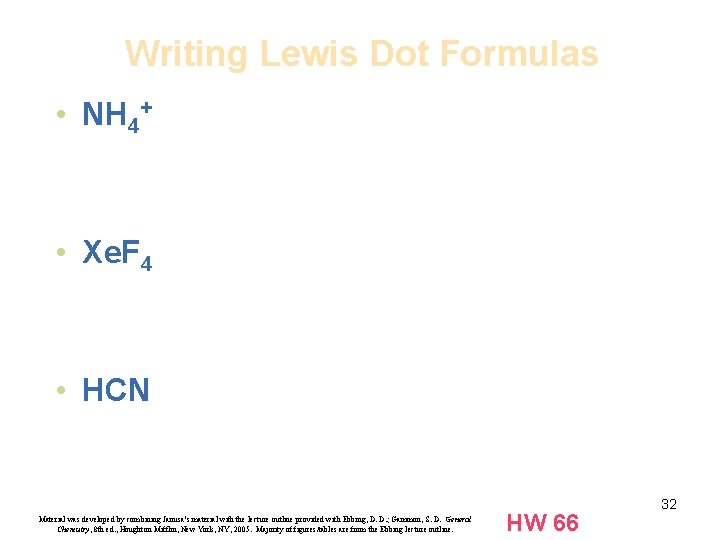 Writing Lewis Dot Formulas • NH 4+ • Xe. F 4 • HCN Material