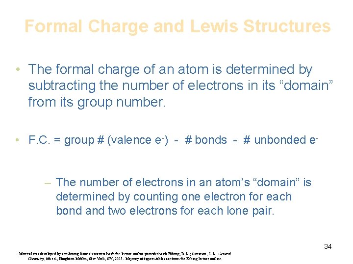 Formal Charge and Lewis Structures • The formal charge of an atom is determined