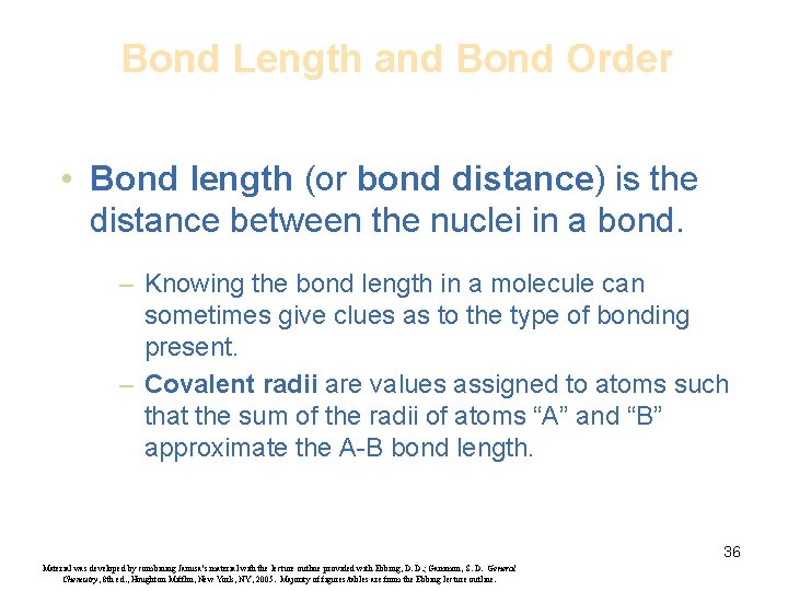 Bond Length and Bond Order • Bond length (or bond distance) is the distance