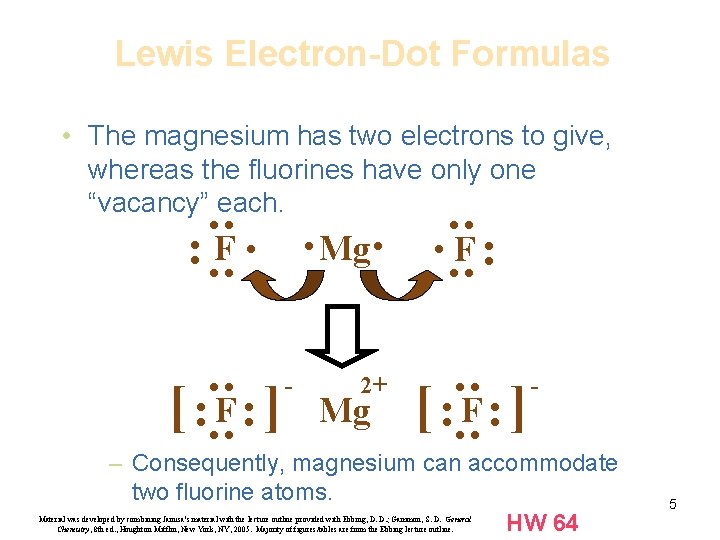 Lewis Electron-Dot Formulas • The magnesium has two electrons to give, whereas the fluorines