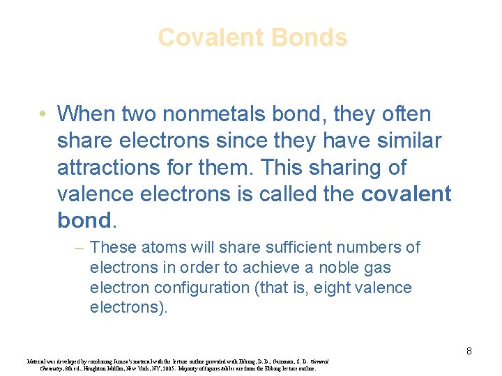 Covalent Bonds • When two nonmetals bond, they often share electrons since they have