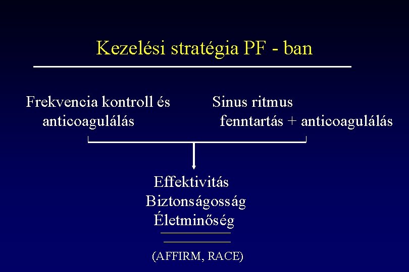 Kezelési stratégia PF - ban Frekvencia kontroll és anticoagulálás Sinus ritmus fenntartás + anticoagulálás