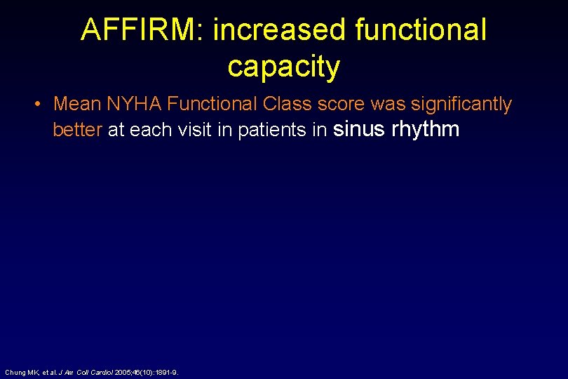 AFFIRM: increased functional capacity • Mean NYHA Functional Class score was significantly better at