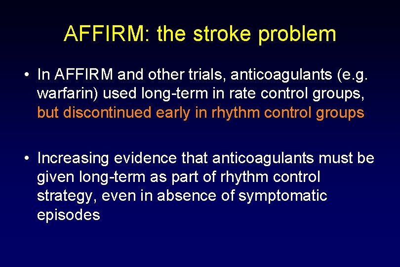 AFFIRM: the stroke problem • In AFFIRM and other trials, anticoagulants (e. g. warfarin)