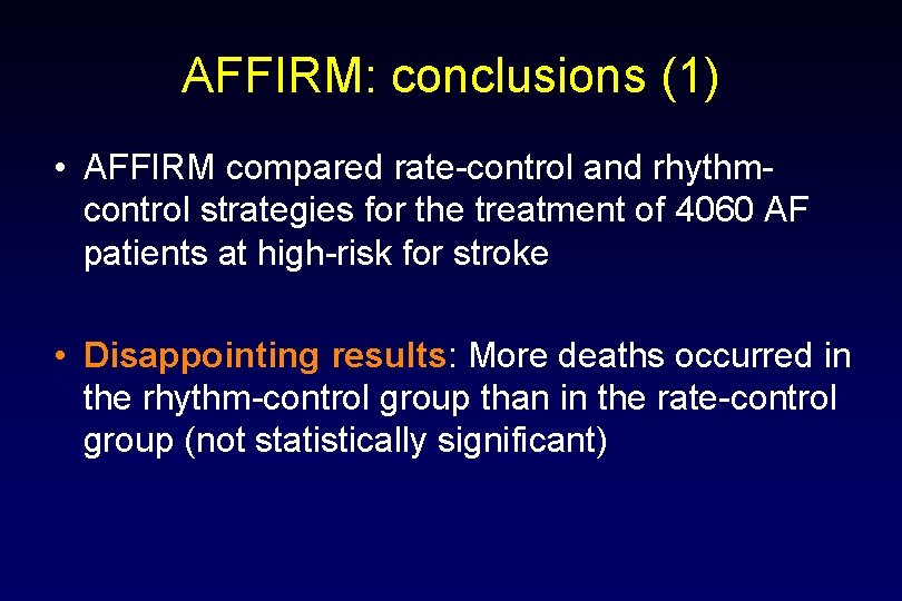 AFFIRM: conclusions (1) • AFFIRM compared rate-control and rhythmcontrol strategies for the treatment of