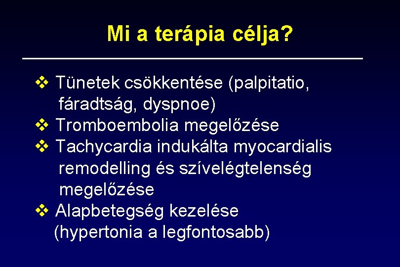 Mi a terápia célja? v Tünetek csökkentése (palpitatio, fáradtság, dyspnoe) v Tromboembolia megelőzése v