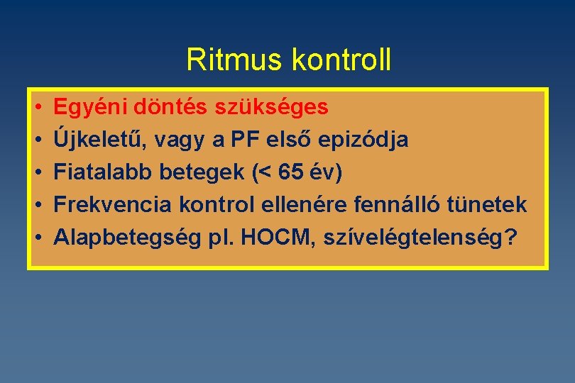 Ritmus kontroll • • • Egyéni döntés szükséges Újkeletű, vagy a PF első epizódja