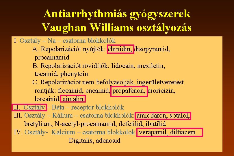 Antiarrhythmiás gyógyszerek Vaughan Williams osztályozás I. Osztály – Na – csatorna blokkolók A. Repolarizációt