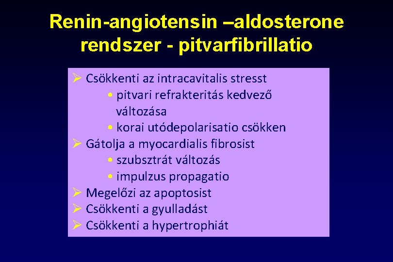 Renin-angiotensin –aldosterone rendszer - pitvarfibrillatio Ø Csökkenti az intracavitalis stresst • pitvari refrakteritás kedvező