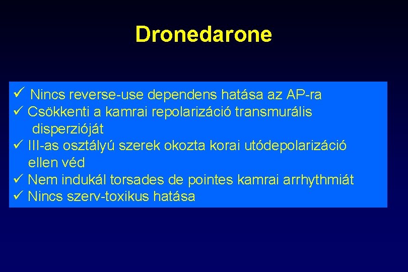 Dronedarone ü Nincs reverse-use dependens hatása az AP-ra ü Csökkenti a kamrai repolarizáció transmurális