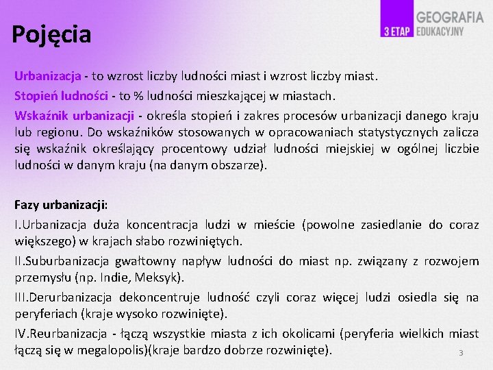 Pojęcia Urbanizacja - to wzrost liczby ludności miast i wzrost liczby miast. Stopień ludności