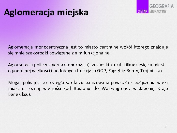 Aglomeracja miejska Aglomeracja monocentryczna jest to miasto centralne wokół którego znajduje się mniejsze ośrodki