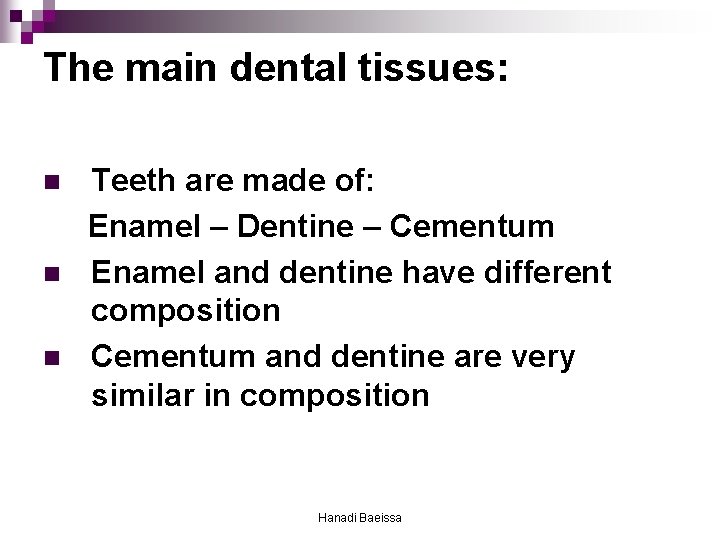 The main dental tissues: n n n Teeth are made of: Enamel – Dentine