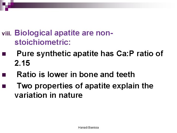 viii. n n n Biological apatite are nonstoichiometric: Pure synthetic apatite has Ca: P