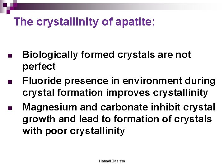 The crystallinity of apatite: n n n Biologically formed crystals are not perfect Fluoride