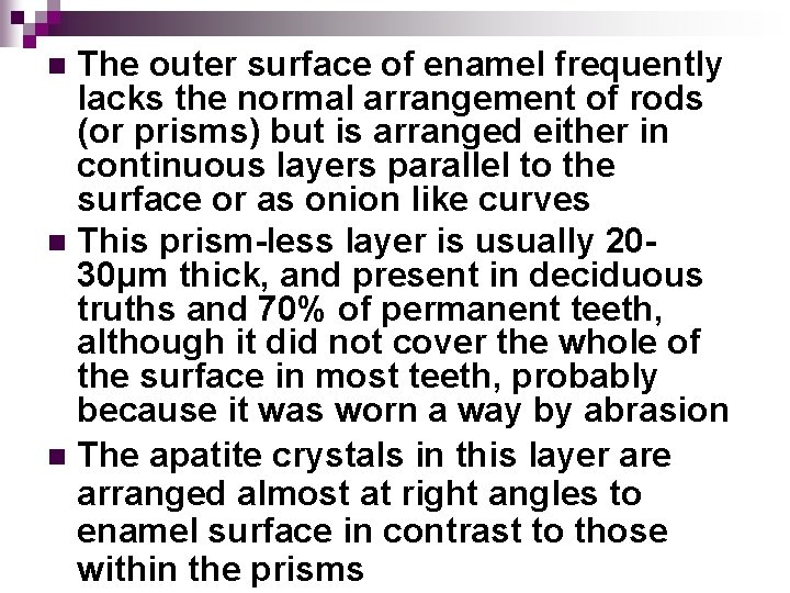 The outer surface of enamel frequently lacks the normal arrangement of rods (or prisms)