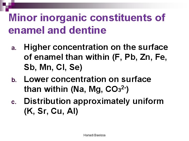 Minorganic constituents of enamel and dentine a. b. c. Higher concentration on the surface