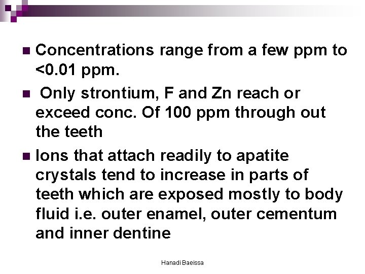 Concentrations range from a few ppm to <0. 01 ppm. n Only strontium, F