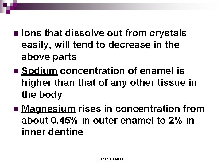 Ions that dissolve out from crystals easily, will tend to decrease in the above