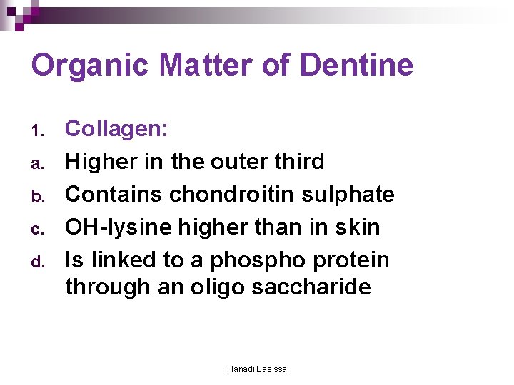 Organic Matter of Dentine 1. a. b. c. d. Collagen: Higher in the outer