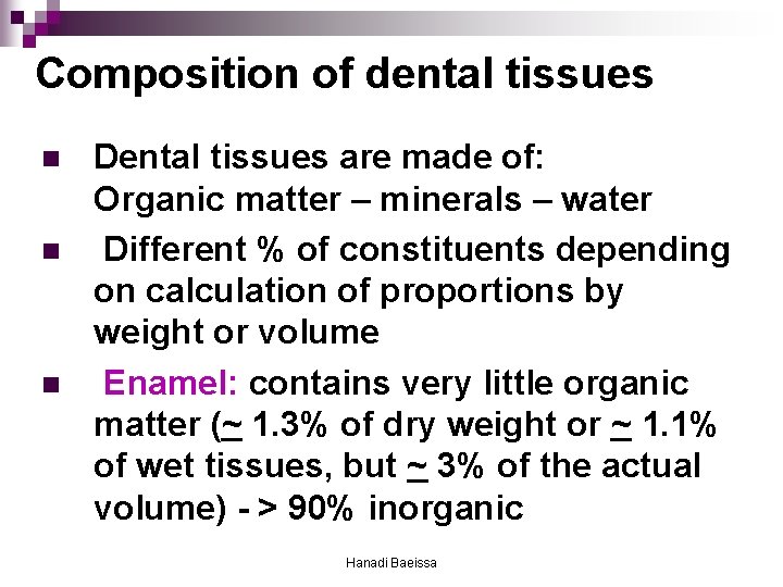 Composition of dental tissues n n n Dental tissues are made of: Organic matter