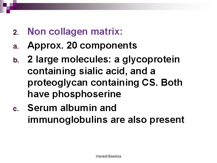 2. a. b. c. Non collagen matrix: Approx. 20 components 2 large molecules: a