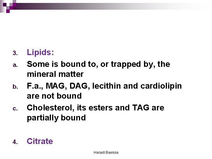 3. a. b. c. 4. Lipids: Some is bound to, or trapped by, the