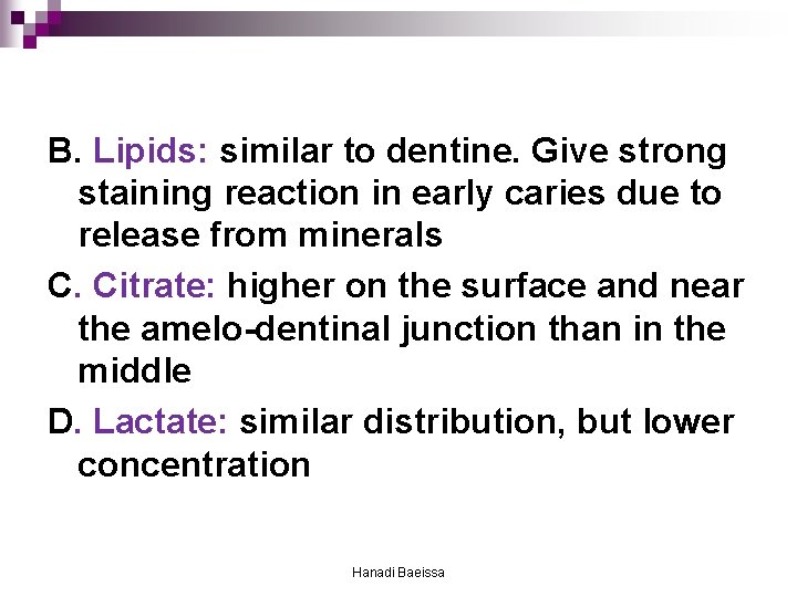 B. Lipids: similar to dentine. Give strong staining reaction in early caries due to