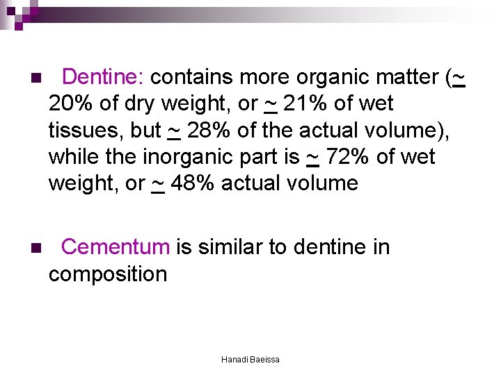 n Dentine: contains more organic matter (~ 20% of dry weight, or ~ 21%