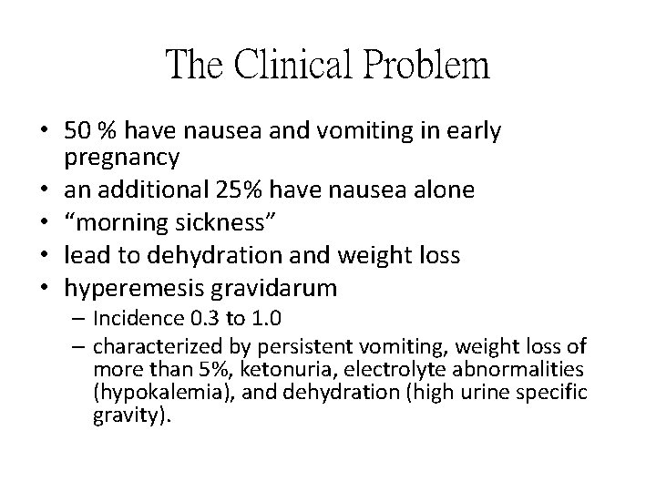 The Clinical Problem • 50 % have nausea and vomiting in early pregnancy •