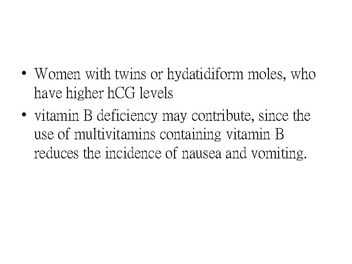  • Women with twins or hydatidiform moles, who have higher h. CG levels