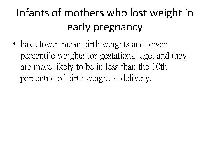 Infants of mothers who lost weight in early pregnancy • have lower mean birth