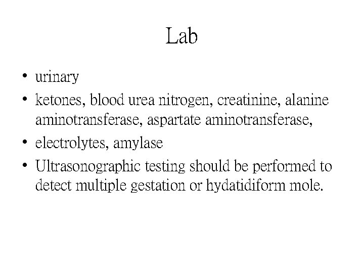 Lab • urinary • ketones, blood urea nitrogen, creatinine, alanine aminotransferase, aspartate aminotransferase, •