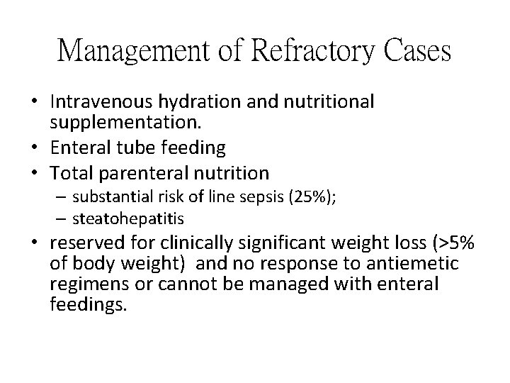 Management of Refractory Cases • Intravenous hydration and nutritional supplementation. • Enteral tube feeding