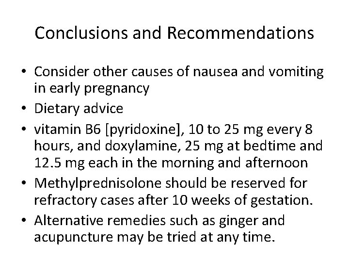 Conclusions and Recommendations • Consider other causes of nausea and vomiting in early pregnancy