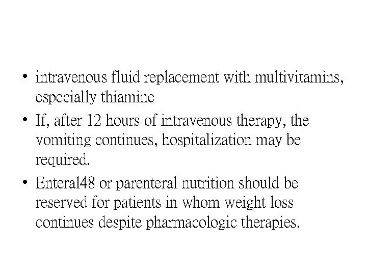  • intravenous fluid replacement with multivitamins, especially thiamine • If, after 12 hours