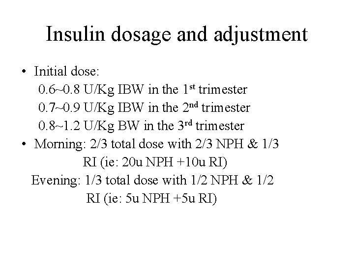 Insulin dosage and adjustment • Initial dose: 0. 6~0. 8 U/Kg IBW in the