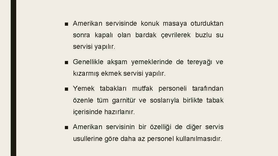 ■ Amerikan servisinde konuk masaya oturduktan sonra kapalı olan bardak çevrilerek buzlu su servisi