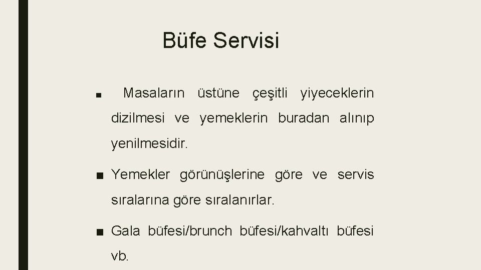 Büfe Servisi ■ Masaların üstüne çeşitli yiyeceklerin dizilmesi ve yemeklerin buradan alınıp yenilmesidir. ■