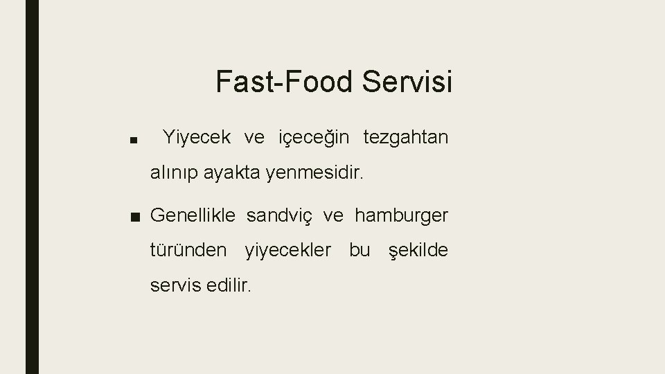 Fast-Food Servisi ■ Yiyecek ve içeceğin tezgahtan alınıp ayakta yenmesidir. ■ Genellikle sandviç ve