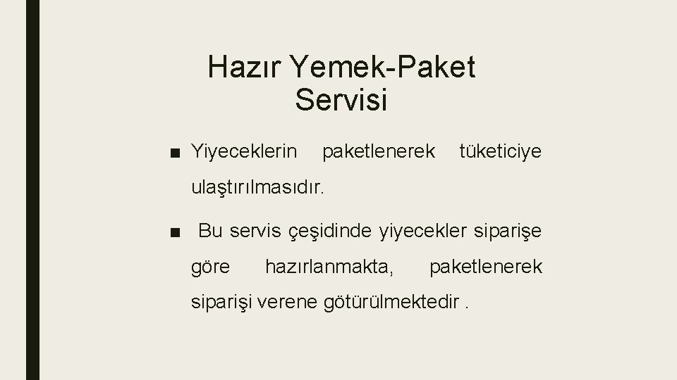 Hazır Yemek-Paket Servisi ■ Yiyeceklerin paketlenerek tüketiciye ulaştırılmasıdır. ■ Bu servis çeşidinde yiyecekler siparişe