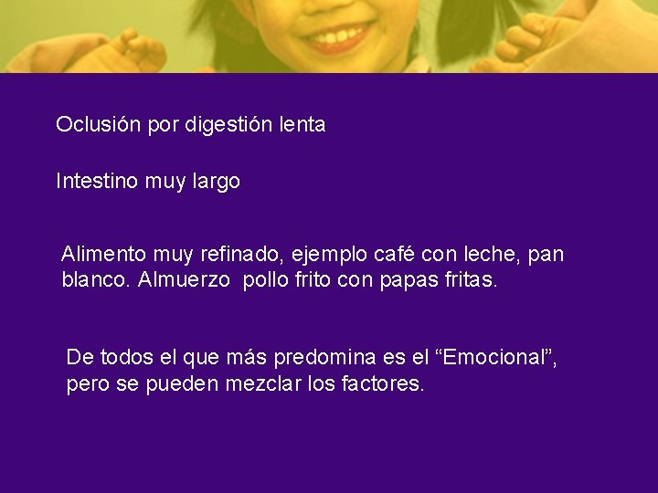 Oclusión por digestión lenta Intestino muy largo Alimento muy refinado, ejemplo café con leche,