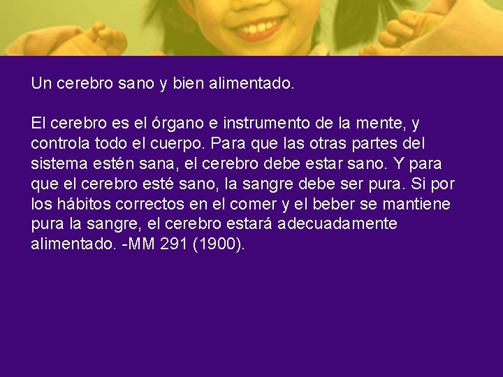 Un cerebro sano y bien alimentado. El cerebro es el órgano e instrumento de
