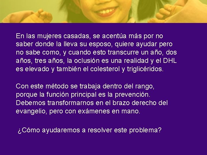 En las mujeres casadas, se acentúa más por no saber donde la lleva su