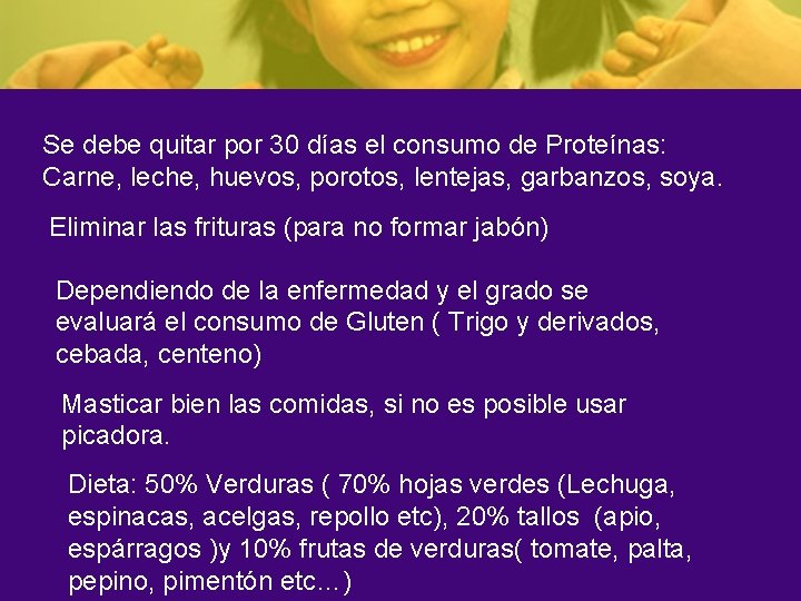 Se debe quitar por 30 días el consumo de Proteínas: Carne, leche, huevos, porotos,