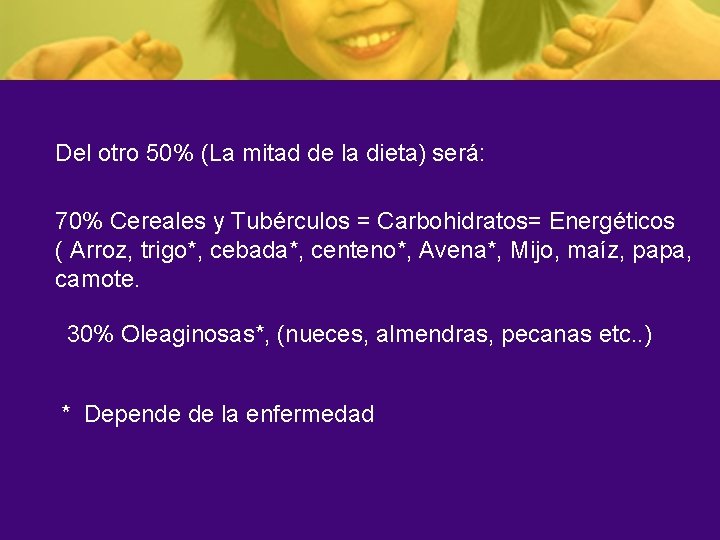 Del otro 50% (La mitad de la dieta) será: 70% Cereales y Tubérculos =