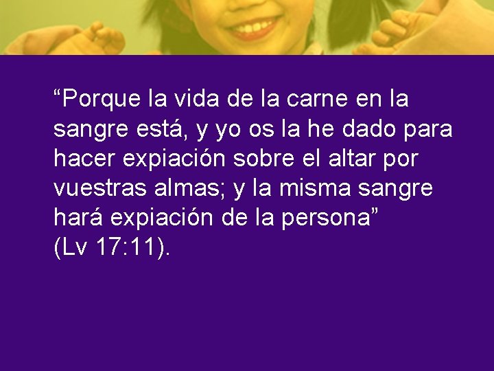 “Porque la vida de la carne en la sangre está, y yo os la