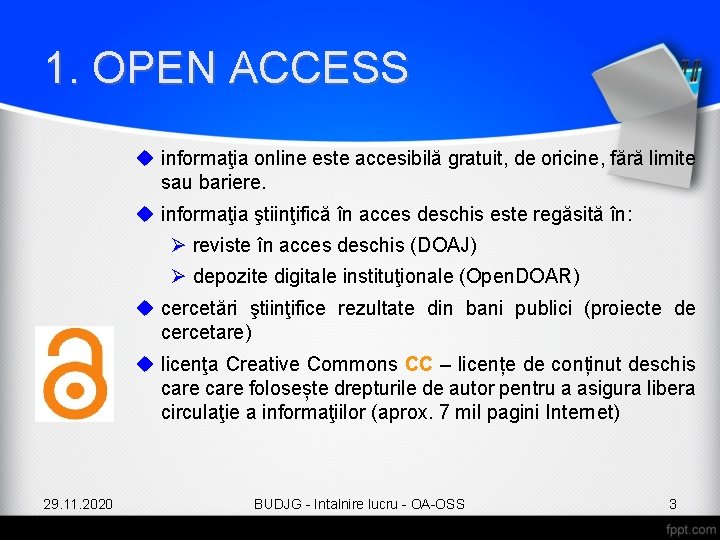 1. OPEN ACCESS informaţia online este accesibilă gratuit, de oricine, fără limite sau bariere.