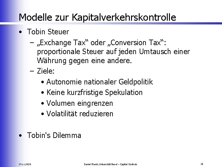 Modelle zur Kapitalverkehrskontrolle • Tobin Steuer – „Exchange Tax“ oder „Conversion Tax“: proportionale Steuer